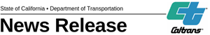 This decorative image simulates letterhead. It reads "News Release." These words are set to the left of the Caltrans logo, a green "C" and a blue "T" intersected, with a script "Caltrans" underneath. Rights to both are reserved.