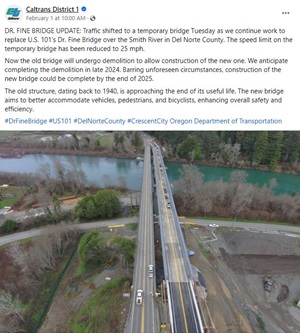 Aerial photo of Dr. Fine Bridge in Del Norte County. and link to Facebook post reading "DR. FINE BRIDGE UPDATE: Traffic shifted to a temporary bridge Tuesday as we continue work to replace U.S. 101's Dr. Fine Bridge over the Smith River in Del Norte County. The speed limit on the temporary bridge has been reduced to 25 mph. "
