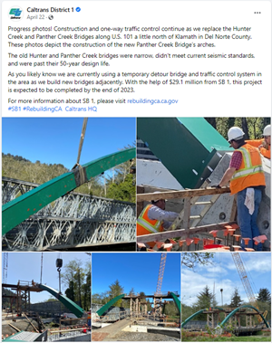 Screenshot of Facebook post that reads "Progress photos! Construction and one-way traffic control continue as we replace the Hunter Creek and Panther Creek Bridges along U.S. 101 a little north of Klamath in Del Norte County. These photos depict the construction of the new Panther Creek Bridge’s arches. The old Hunter and Panther Creek bridges were narrow, didn't meet current seismic standards, and were past their 50-year design life.  As you likely know we are currently using a temporary detour bridge and traffic control system in the area as we build new bridges adjacently. With the help of $29.1 million from SB 1, this project is expected to be completed by the end of 2023. For more information about SB 1, please visit rebuildingca.ca.gov #SB1 #RebuildingCA Caltrans HQ"