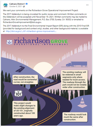 Screenshot of October 8 2021 Facebook post that reads "We want your comments on the Richardson Grove Operational Improvement Project:  The 2017 Addendum is being circulated for public review and comment. Written comments on the Addendum will be accepted until November 19, 2021. Written comments may be mailed to Caltrans, Attn: Environmental Management, P.O. Box 3700, Eureka, CA 95502 or emailed to RichardsonGroveImprovement@dot.ca.gov. The 2017 Addendum to the Final Environmental Impact Report (EIR) along with the 2010 Final EIR (provided for background and context only), studies, and other background material, is available at https://dot.ca.gov/caltrans-near-me/district-1/d1-projects/d1-richardson-grove-improvement-project"