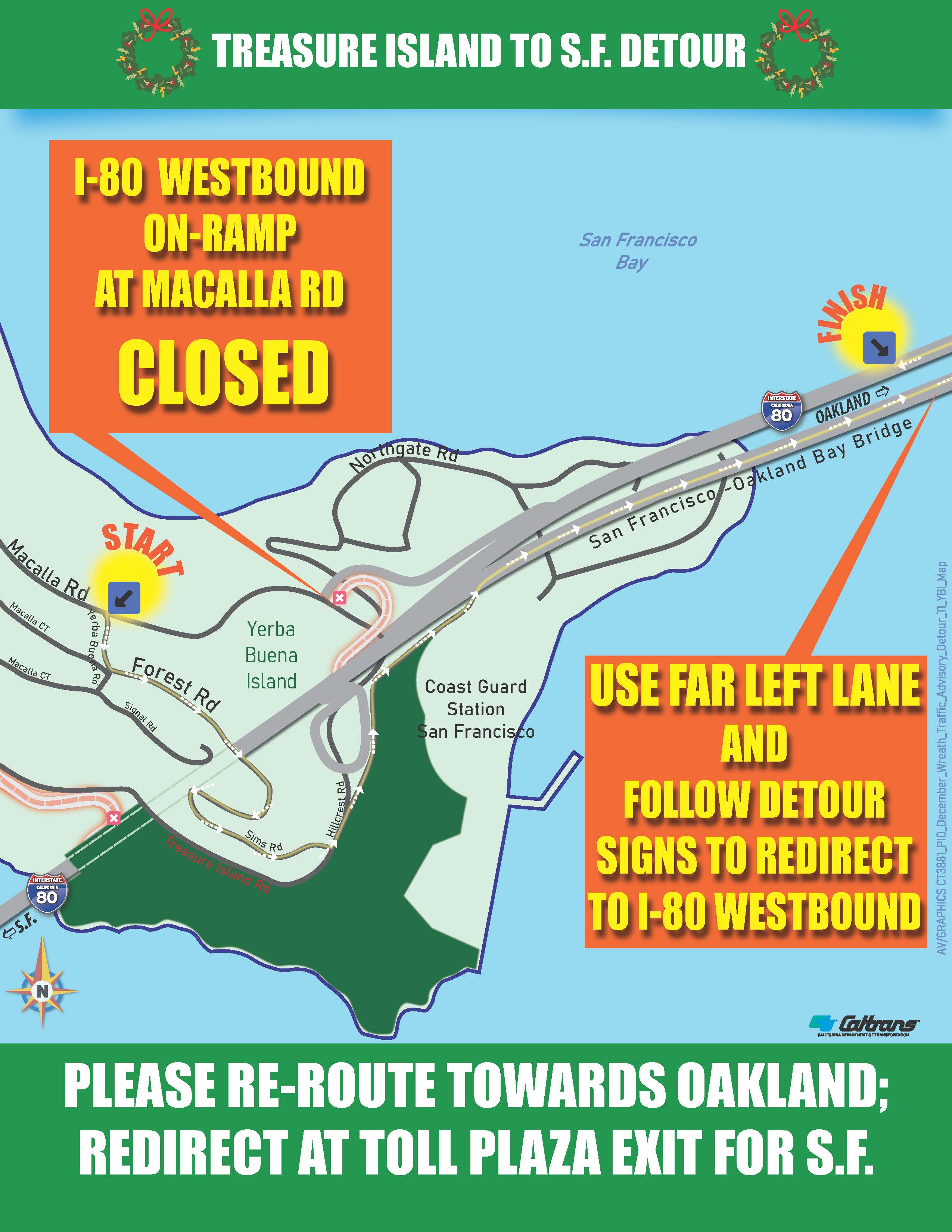 Detour map of San Francisco-Oakland Bay Bridge (Westbound I-80) Overnight Lane Closure and Full Yerba Buena Island On Ramp Closure to Install Holiday Wreath. I-80 Westbound on-ramp at Macalla Road Closed. Use far left land and follow detour signs to redirect to I-80 Westbound.