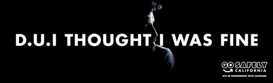 Color photo of a faded silhouette of a man's face and left shoulder over a black background. White text next to him reads, "D.U.I Thought I Was Fine." A "Go Safely California OTS in Partnership with Caltrans" logo in white is below the text. OTS stands for the California Office of Traffic Safety. D.U.I. stands for driving under the influence (of drugs and/or alcohol).